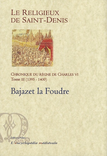  Le Religieux de Saint-Denis - Chronique du règne de Charles VI (1380-1422) - Tome 3, 1395-1400, Bajazet la Foudre.