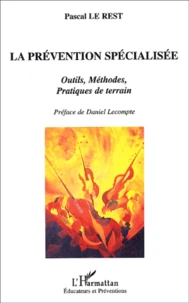 La Prevention Specialisee. Outils, Methodes, Pratiques De Terrain