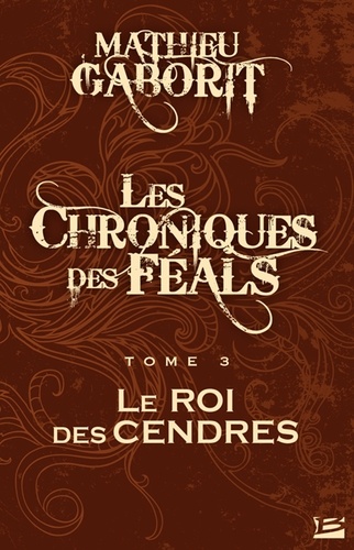 Le Roi des Cendres. Les Chroniques des Féals, T3