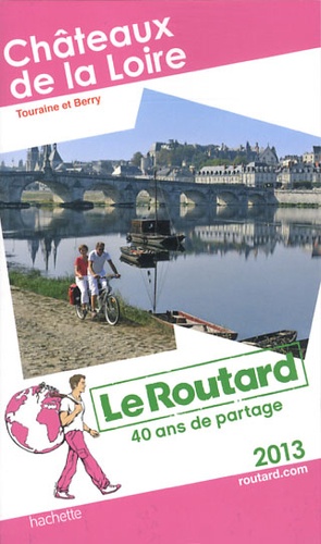 Châteaux de la Loire. Touraine et Berry  Edition 2013