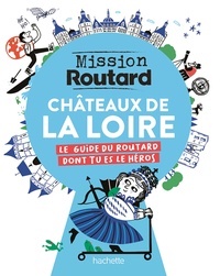  Le Routard - Châteaux de la Loire - Mission Routard.