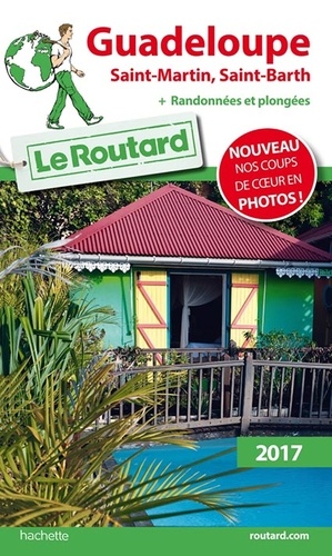 Guadeloupe. Les Saintes, Marie-Galante, la Désirade, Saint-Martin, Saint-Barthélemy  Edition 2017