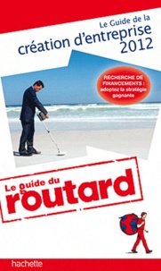  Le Routard - Le Guide de la création d'entreprise 2012.
