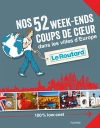  Le Routard - Nos 52 week-ends coups de coeur dans les belles villes d'Europe.