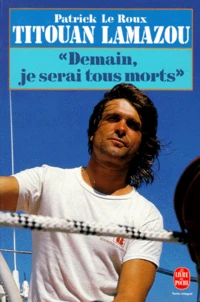 Titouan Lamazou. "Demain, Je Serai Tous Morts"