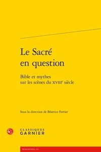 Béatrice Ferrier - Le sacré en question - Bible et mythes sur les scènes du XVIIIe siècle.