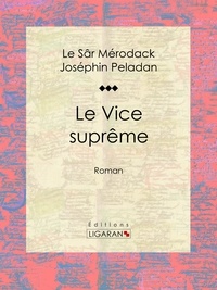  Le Sâr Mérodack Joséphin Pelad et Jules Barbey d'Aurevilly - Le Vice suprême - Roman.