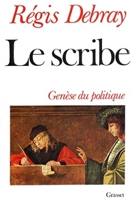 Régis Debray - Le Scribe - Genèse du politique.