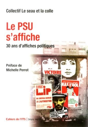  Le seau et la colle - Le PSU s'affiche - 30 ans d'affiches politiques.