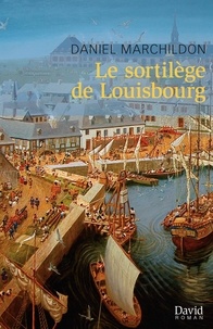 Daniel Marchildon - Le sortilège de Louisbourg - roman historique.