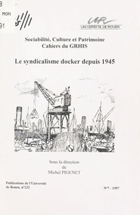Michel Pigenet - Le syndicalisme docker depuis 1945 - [journée européenne d'études, 1er avril 1995, Rouen].