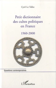 Petit dictionnaire des cultes politiques en France 1960-2000