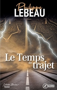 Philippe Lebeau - Le temps du trajet - roman.