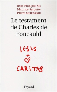 Jean-François Six et Maurice Serpette - Le testament de Charles de Foucauld.