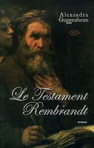 Alexandra Guggenheim - Le Testament Rembrandt.