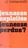 Lê Thành Khôi et Georges Balandier - Jeunesse exploitée, jeunesse perdue ?.