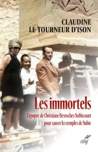  LE TOURNEUR D'ISON CLAUDINE - LES IMMORTELS - L'EPOPEE DE CHRISTIANE DESROCHES NOBLECOURT POUR SAUVER LES TEMPLES DE NUBIE.