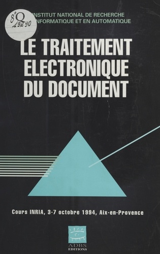 LE TRAITEMENT ELECTRONIQUE DU DOCUMENT.  Cours INRIA, 3-7 octobre 1994, Aix-en-Provence