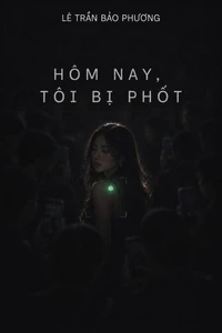 HÔM NAY, TÔI BỊ PHỐT