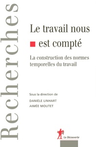 Danièle Linhart et Aimée Moutet - Le travail nous est compté - La construction des normes temporelles du travail.