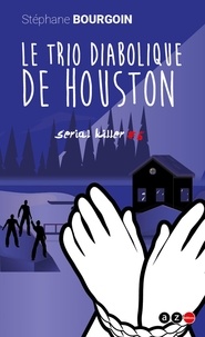 Stéphane Bourgoin - Sérial killers 6 : Le trio diabolique de Houston.