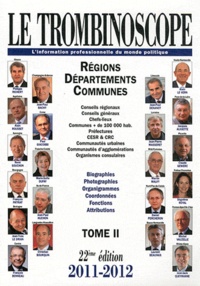  Le Trombinoscope - Le Trombinoscope 2011-2012 - Tome 2, Régions, départements, communes.