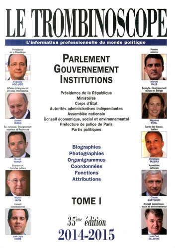  Le Trombinoscope - Le Trombinoscope 2014-2015 - Tome 1, Parlement, gouvernement, institutions.