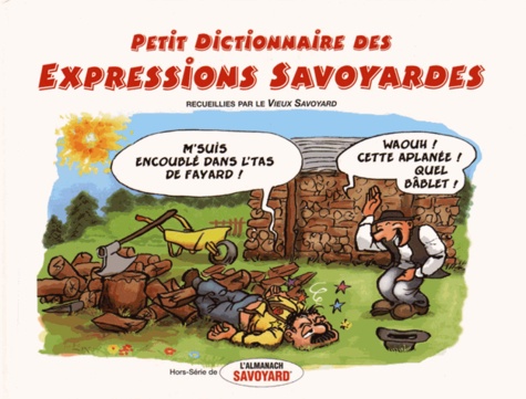  Le Vieux Savoyard et Bruno Heckmann - Petit Dictionnaire des Expressions Savoyardes illustrées.