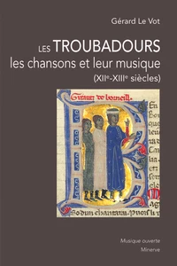 Les Troubadours, les chansons et leur musique (XIIe-XIIIe siècles)