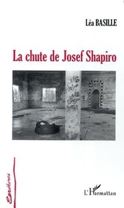 Léa Basille - La chute de Josef Shapiro.