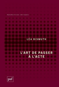 Léa Bismuth - L'Art de passer à l'acte.