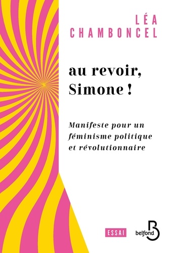 Au revoir, Simone !. Manifeste pour un féminisme politique et révolutionnaire
