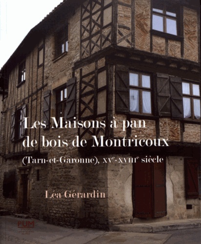 Les maisons à pan de bois de Montricoux (Tarn-et-Garonne), XVe-XVIIIe siècle