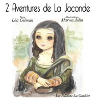 Léa Gilman et Marwa Julin - 2 aventures de la Joconde.