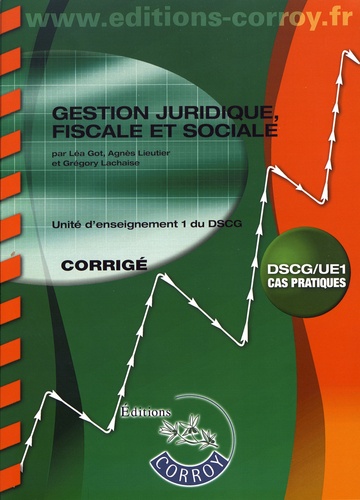 Léa Got et Agnès Lieutier - Gestion juridique, fiscale et sociale UE 1 du DSCG - Corrigé.
