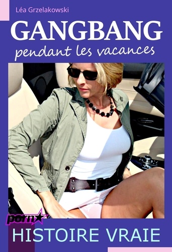 Gangbang pendant les vacances [Histoire vraie]