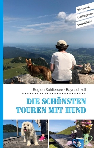 Die schönsten Touren mit Hund in der Region Schliersee Bayrischzell. 25 Touren - Lieblingsorte - Unterkünfte