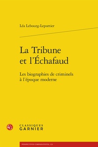 Bons livres à télécharger sur kindle La Tribune et l'Echafaud  - Les biographies de criminels à l'époque moderne 9782406137566 par Léa Lebourg-Leportier, Véronique Gély, Bernard Franco (Litterature Francaise) RTF