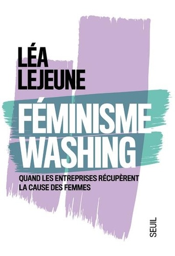Lea Lejeune - Féminisme washing - Quand les entreprises récupèrent la cause des femmes.