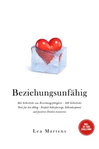 Beziehungsunfähig: Mit Selbstliebe zur Beziehungsfähigkeit - 100 Selbstliebe Tools für den Alltag - Einfach Selbstfürsorge, Selbstakzeptanz und positives Denken trainieren - inkl. 30 Tage Challenge