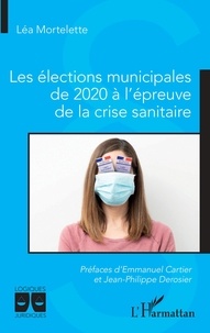 Léa Mortelette - Les élections municipales de 2020 à l'épreuve de la crise sanitaire.