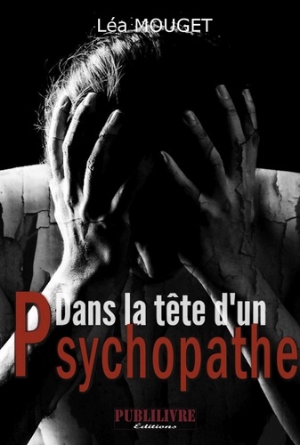 Léa Mouget - Dans la tête d'un psychopathe.