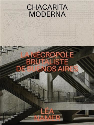 Léa Namer - Chacarita Moderna - La nécropole brutaliste de Buenos Aires.