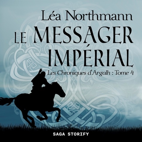 Léa Northmann et Garance Rousse-Tine - Les Chroniques d'Argalh, T4 : Le Messager Impérial.