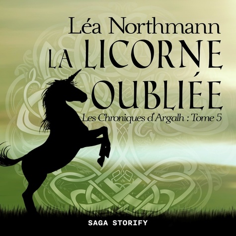 Léa Northmann et Garance Rousse-Tine - Les Chroniques d'Argalh, T5 : La Licorne Oubliée.