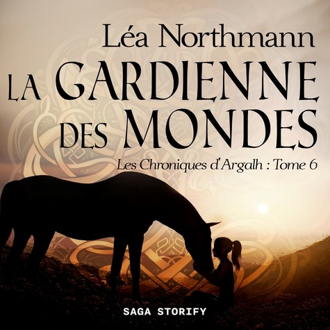 Léa Northmann et Garance Rousse-Tine - Les Chroniques d'Argalh, T6 : La Gardienne des Mondes.