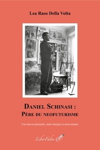 Lea Raso Della Volta - Daniel Schinasi : père du neofuturisme - Une oeuvre picturale, entre énergie et mouvement.