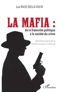 La Mafia : de la fraternité politique à la société du crime