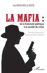 La Mafia : de la fraternité politique à la société du crime