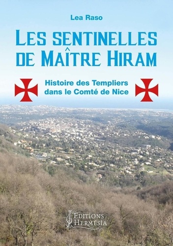 Les sentinelles de maître Hiram. Les templiers dans le Comté de Nice et en Provence orientale